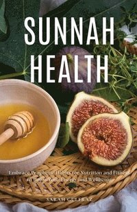 bokomslag Sunnah Health: Embrace Prophetic Habits for Nutrition and Fitness to Boost Your Energy and Wellbeing