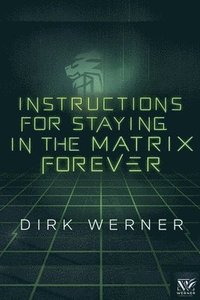 bokomslag Instructions for Staying in the Matrix Forever