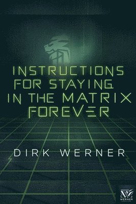 Instructions for Staying in the Matrix Forever 1