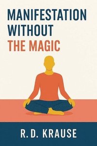 bokomslag Manifestation Without The Magic