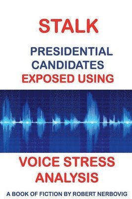 bokomslag Stalk - Presidential Candidates Exposed Using Voice Stress Analysis