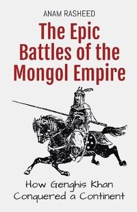 bokomslag The Epic Battles of the Mongol Empire