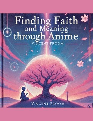 bokomslag Finding Faith and Meaning Through Anime