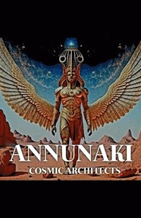 bokomslag Annunaki: Cosmic Architects