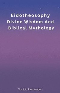 bokomslag Eidotheosophy - Divine Wisdom And Biblical Mythology