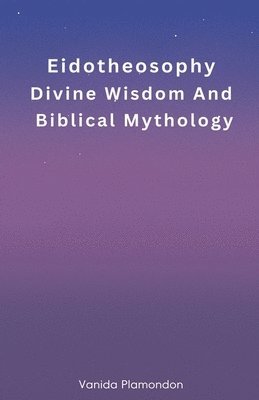 bokomslag Eidotheosophy - Divine Wisdom And Biblical Mythology