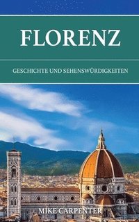 bokomslag Florenz: Geschichte und Sehenswürdigkeiten