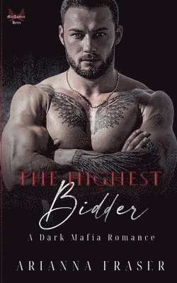Arianna Fraser - Highest Bidder - A Dark Mafia Romance, Häftad