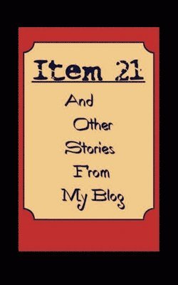 bokomslag Item 21 And other Stories from My Blog
