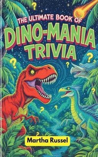 bokomslag The Ultimate Book of Dino-Mania Trivia