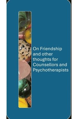 bokomslag On Friendship and other thoughts for Counsellors and Psychotherapists