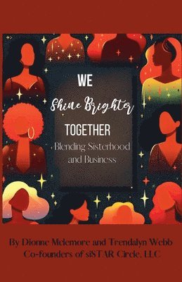 bokomslag We Shine Brighter Together: Blending Sisterhood and Business