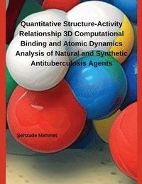 bokomslag Quantitative Structure-Activity Relationship 3D Computational Binding and Atomic Dynamics Analysis of Natural and Synthetic Antituberculosis Agents