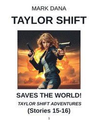 bokomslag Taylor Shift Saves the World! Taylor Shift Adventures (Stories 15-16)