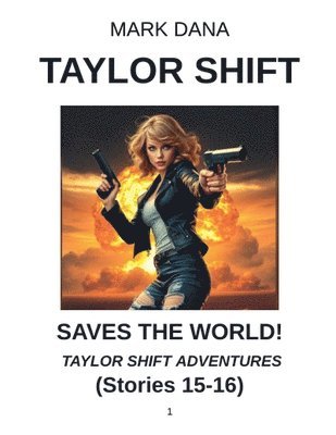 Taylor Shift Saves the World! Taylor Shift Adventures (Stories 15-16) 1