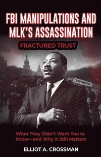 bokomslag FBI Manipulations and MLK'S Assassination Fractured Trust