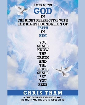 Chris Tham - Embracing God In The Right Perspective With The Right Foundation of Faith In Him!, Häftad
