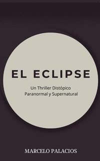 bokomslag El Eclipse: un Thriller Distópico Paranormal y Supernatural