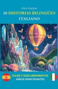 bokomslag 60 Historias Bilingües para Aprender Italiano: Viajes y Descubrimientos para Niños Principiantes