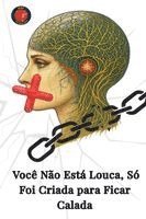 bokomslag Você Não Está Louca, Só Foi Criada para Ficar Calada
