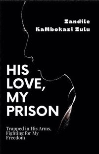 bokomslag His Love, My Prison