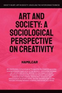 bokomslag Art and Society: A Sociological Perspective On Creativity