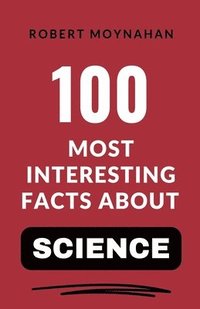 bokomslag 100 Most Interesting Facts About Science