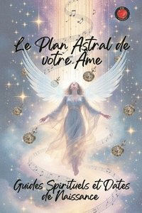 bokomslag Le Plan Astral de votre me. Guides Spirituels et Dates de Naissance