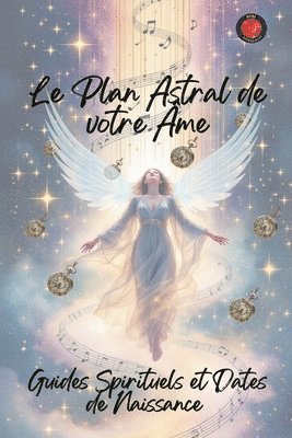 Le Plan Astral de votre me. Guides Spirituels et Dates de Naissance 1