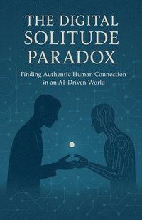 bokomslag The Digital Solitude Paradox