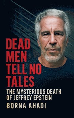 bokomslag Dead Men Tell No Tales: The Mysterious Death of Jeffrey Epstein