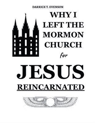 Why I Left the Mormon Church for Jesus Reincarnated 1