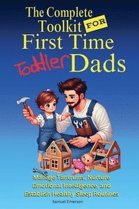 bokomslag Complete Toolkit For First Time Toddler Dads
