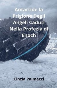 bokomslag Antartide la Prigione Degli Angeli Caduti Nella Profezia di Enoch