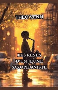 bokomslag Les Rêves d'un Jeune Saxophoniste