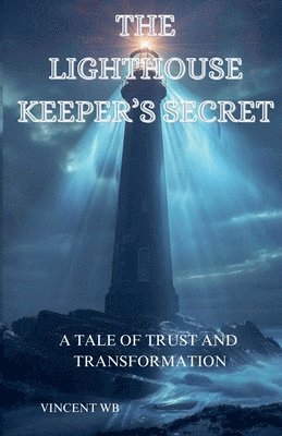 bokomslag The Lighthouse Keeper's Secret, A Tale of Trust and Transformation