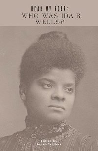 bokomslag Hear My Roar: Who Was Ida B Wells?