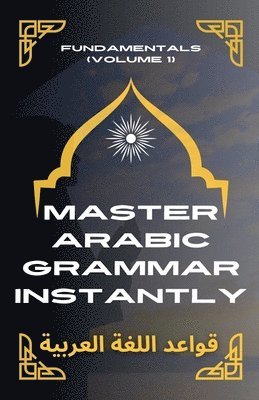 bokomslag Master Arabic Grammar Instantly Fundamentals (Volume 1)