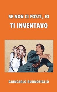 bokomslag Se non ci fosti, io ti inventavo