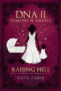 bokomslag Raising Hell - How to Survive the Terrible Twos