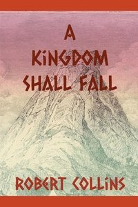 bokomslag A Kingdom Shall Fall