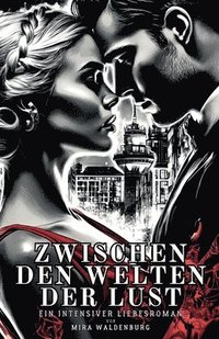 bokomslag Zwischen den Welten der Lust: Ein intensiver Liebesroman