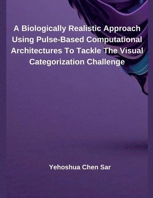 A Biologically Realistic Approach Using Pulse-Based Computational Architectures To Tackle The Visual Categorization Challenge 1