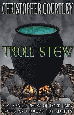 bokomslag Troll Stew: A Strange Brew of Dark Fairy Tales and Poems for Adults