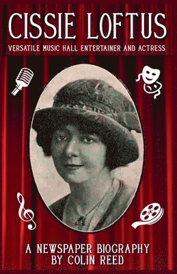 Colin Reed - Cissie Loftus. Versatile Music Hall Entertainer and Actress, Häftad