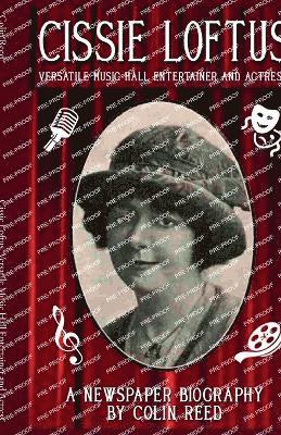 Colin Reed - Cissie Loftus. Versatile Music Hall Entertainer and Actress, Häftad