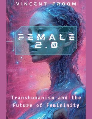 bokomslag Female 2.0: Transhumanism and the Future of Femininity