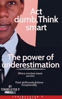 bokomslag Act dumb think smart