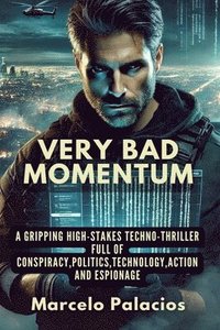 bokomslag Very Bad Momentum A gripping high-stakes Techno-thriller full of Conspiracy, Politics, Technology, Action and Espionage