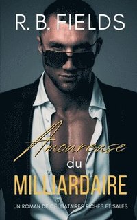 bokomslag Amoureuse du Milliardaire: Un Roman de Célibataires Riches et Sales (Tome 5)